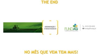 THE END
NO MÊS QUE VEM TEM MAIS!
 