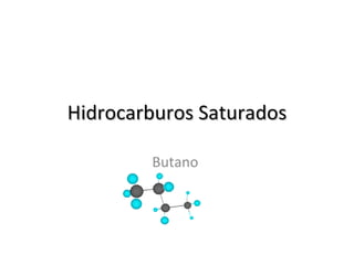 Butano  Hidrocarburos Saturados 