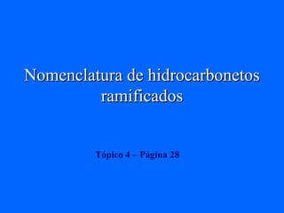 Nomenclatura de hidrocarbonetos ramificados Tópico 4  – Página 28 