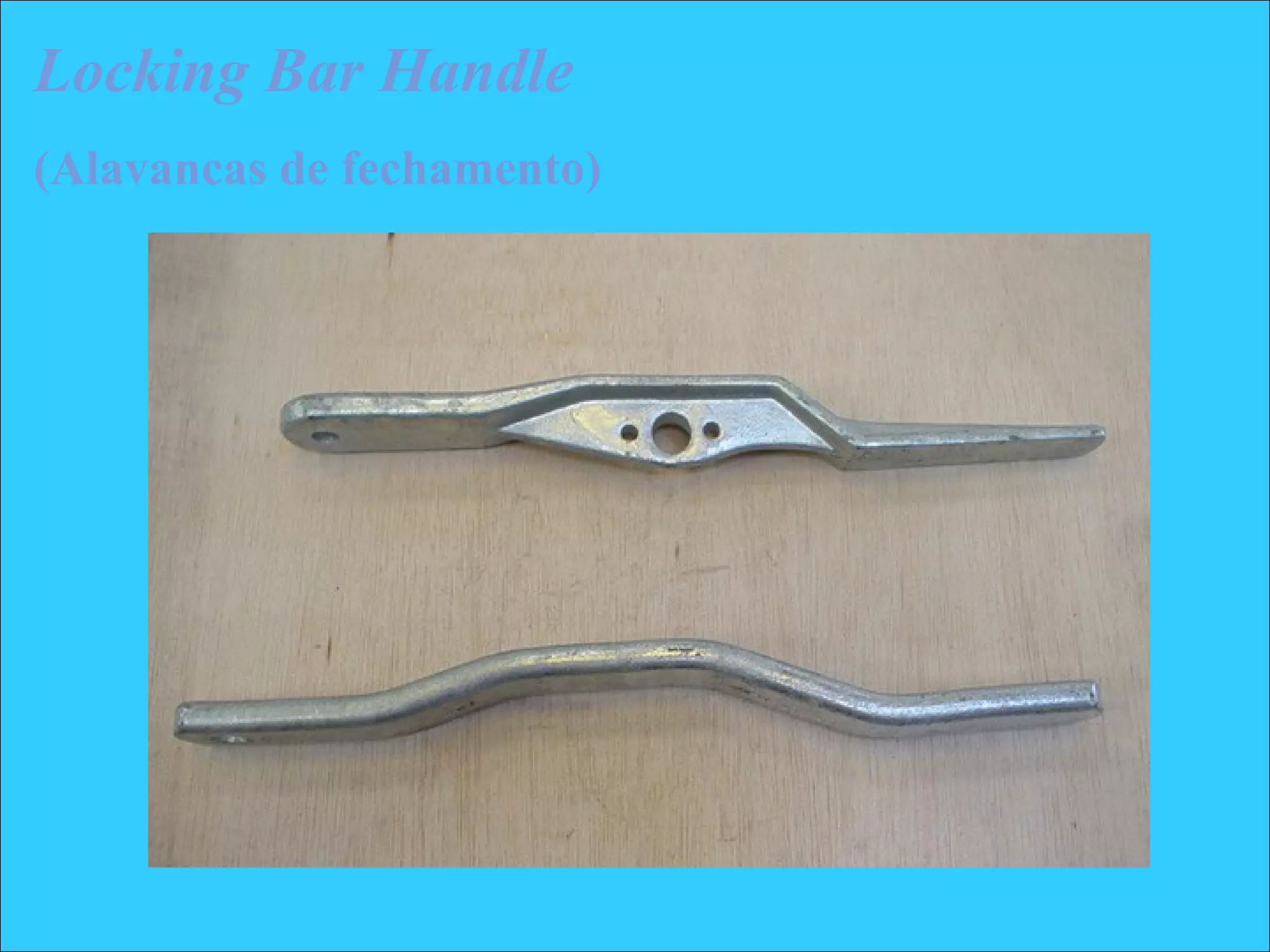 Locking Bar Handle
(Alavancas de fechamento)
 