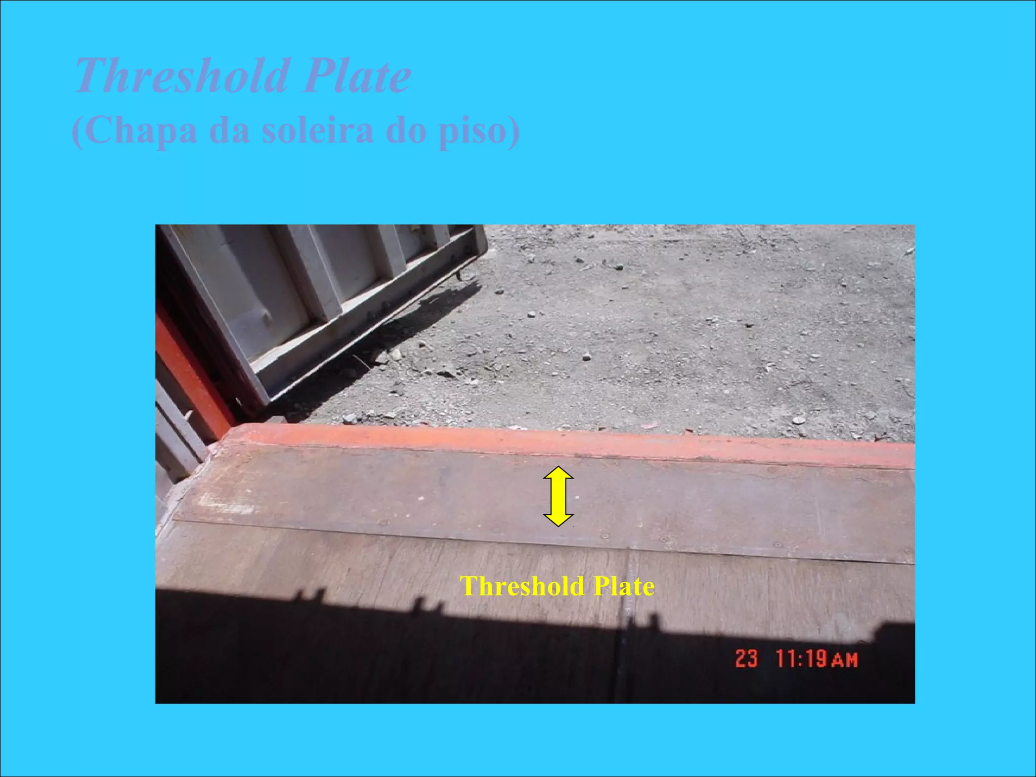 Threshold Plate
(Chapa da soleira do piso)
Threshold Plate
 