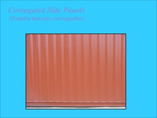 Corrugated Side Panels
(Painéis laterais corrugados)
 