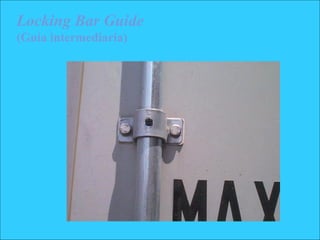 Locking Bar Guide
(Guía intermediaria)
 