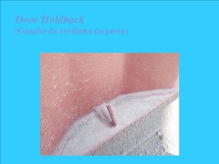 Door Holdback
(Gancho da cordinha da porta)
 