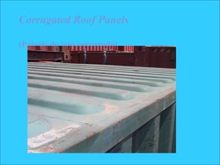 Corrugated Roof Panels
(Painéis do teto corrugado)
 