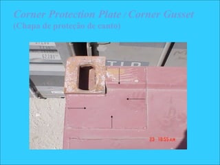 Corner Protection Plate / Corner Gusset
(Chapa de proteção de canto)
 