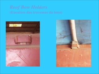Roof Bow Holders
(Encaixes das travessas da lona)
 