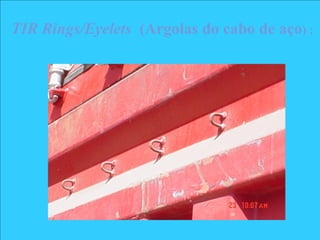 TIR Rings/Eyelets (Argolas do cabo de aço) :
 
