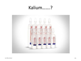 Kalium…….?




11/05/2012                26
 