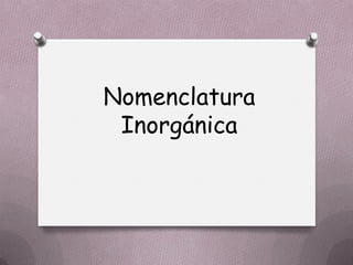 Nomenclatura
 Inorgánica
 