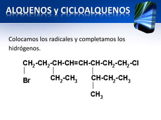 Colocamos los radicales y completamos los 
hidrógenos. 
 