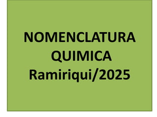 NOMENCLATURA
QUIMICA
Ramiriqui/2025
 