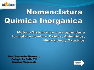 Click para
seguir
Prof. Leopoldo Simoza L.
Colegio La Salle TH
Caracas Venezuela
 