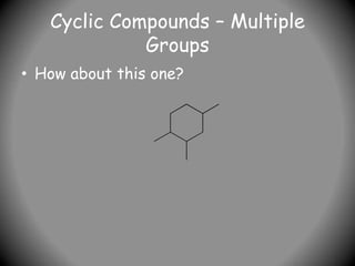 Cyclic Compounds – Multiple
Groups
• How about this one?
 