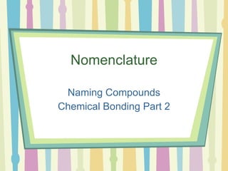 Nomenclature Naming Compounds Chemical Bonding Part 2 
