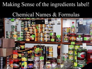 Making Sense of the ingredients label! Chemical Names & Formulas 