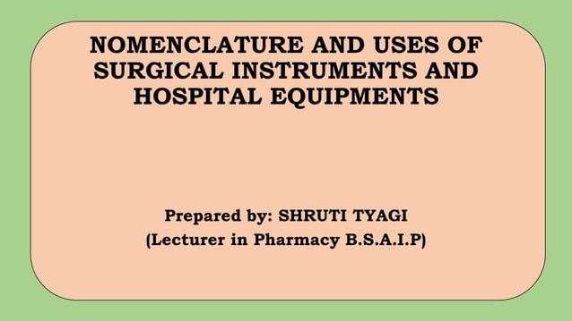 Nomenclature and uses of surgical instruments and hospital equipments ...