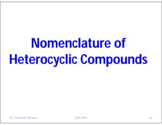 Dr. Solomon Derese SCH 402 13
Nomenclature of
Heterocyclic Compounds
 