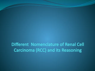 Nomenclature of Renal Cell Carcinoma and its Reasoning | PPTX