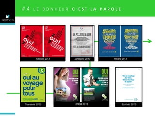 #4

LE BONHEUR C’EST LA PAROLE

Adecco 2013

Transavia 2013

Jardiland 2013

CNDB 2013

Ricard 2013

Ecofolio 2013

 