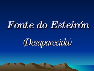 Fonte do Esteirón (Desaparecida) 