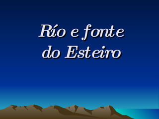 Río e fonte do Esteiro 