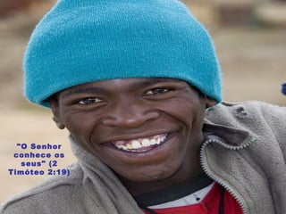 "O Senhor conhece os seus" (2 Timóteo 2:19) 