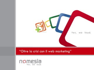 “ Oltre la crisi con il web marketing” 