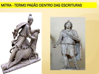 MITRA - TERMO PAGÃO DENTRO DAS ESCRITURAS
 