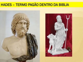 HADES – TERMO PAGÃO DENTRO DA BIBLIA
 