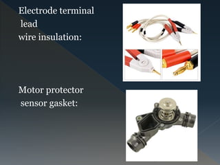 Electrode terminal
lead
wire insulation:
Motor protector
sensor gasket:
 