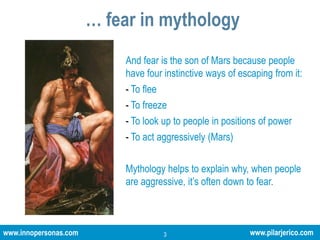 … fear in mythologyAnd fear is the son of Mars because people have four instinctive ways of escaping from it:  To flee