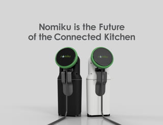 Nomiku is the Future
of the Connected Kitchen
 