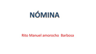 Rito Manuel amorocho Barbosa
 