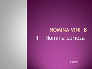 F.Fuentes
II Nomina curiosa
 