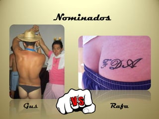 Nominados




Gus           Rafa
 