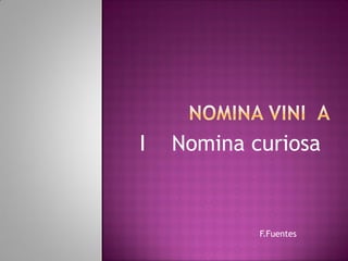 F.Fuentes
I Nomina curiosa
 