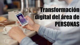 Transformación
digital del área de
PERSONAS
 
