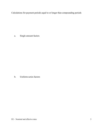 Calculations for payment periods equal to or longer than compounding periods




   a.     Single amount factors




   b.     Uniform-series factors




EE – Nominal and effective rates                                               5
 