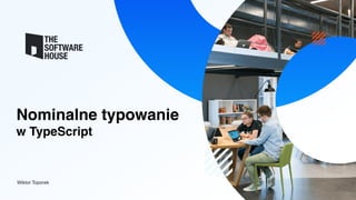 Nominalne typowanie
w TypeScript
Wiktor Toporek
 