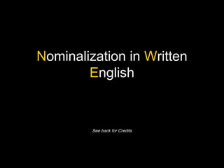Nominalization in Written
        English



         See back for Credits
 