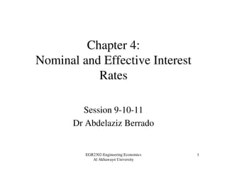 EGR2302-Engineering Economics
Al Akhawayn University
1
Chapter 4:
Nominal and Effective Interest
Rates
Session 9-10-11
Dr Abdelaziz Berrado
 