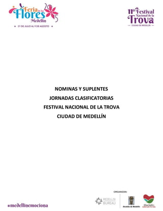 NOMINAS Y SUPLENTES
JORNADAS CLASIFICATORIAS
FESTIVAL NACIONAL DE LA TROVA
CIUDAD DE MEDELLÍN
 