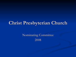 Christ Presbyterian Church Nominating Committee 2008 