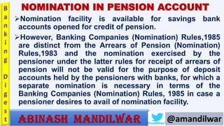 NOMINATION IN PENSION ACCOUNT
Nomination facility is available for savings bank
accounts opened for credit of pension.
H...