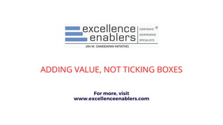 ADDING VALUE, NOT TICKING BOXES
For more, visit
www.excellenceenablers.com
 