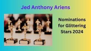 Nominations
for Glittering
Stars 2024
Jed Anthony Ariens
 