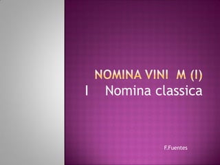 I   Nomina classica


             F.Fuentes
 