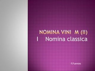 I   Nomina classica


             F.Fuentes
 