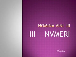 III   NVMERI
        F.Fuentes
 